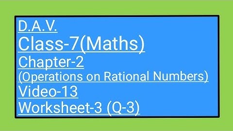 DAV || Class-7(Maths) ||  Chapter-2(Operations on Rational Numbers) || Video-13 || Worksheet-3(Q-3)