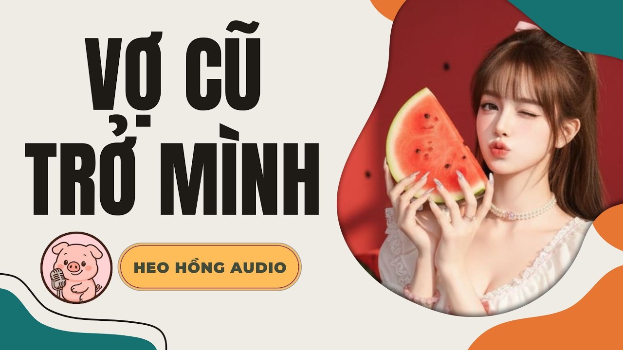[FULL] VỢ CŨ TRỞ MÌNH | Heo Hồng Audio 🐷💫