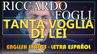 Video thumbnail of "TANTA VOGLIA DI LEI - Riccardo Fogli (Letra Español, English Lyrics, Testo italiano)"