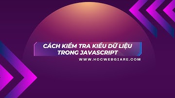 Cách kiểm tra kiểu dữ liệu trong Javascript