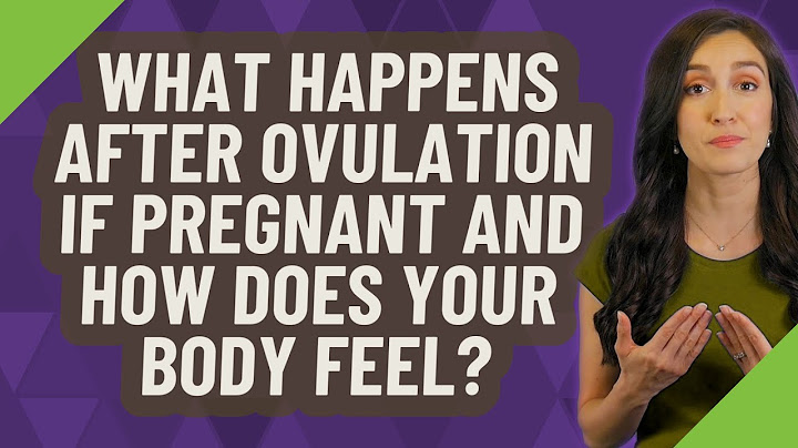 What happens after ovulation if pregnant and how does your body feel