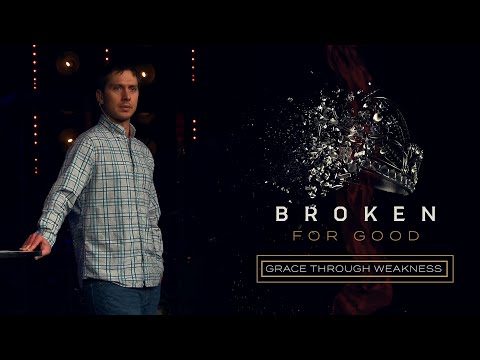Broken For Good | Grace Through Weakness