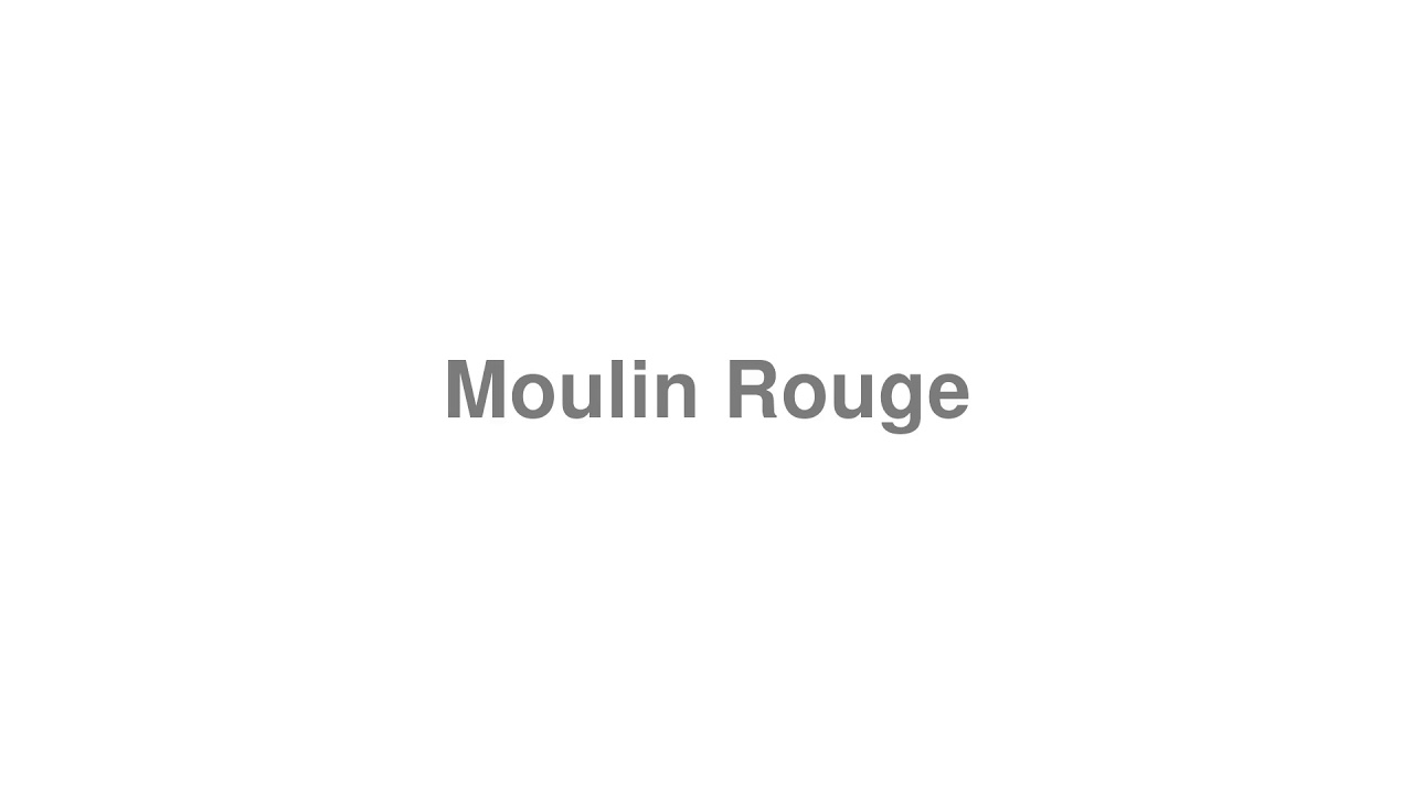 How to Pronounce "Moulin Rouge"