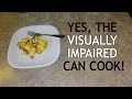 The Blind And Visually Impaired Can Cook!