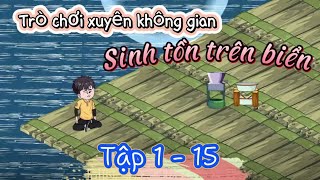 Tập 1 - 15 | Trò chơi xuyên không sinh tồn trên biển | Sóc Tập Sub