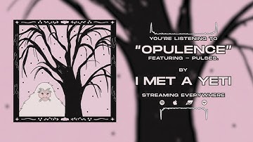 Thumbnail of I Met A Yeti - Opulence (Lyric Video)