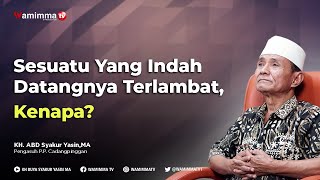 Sesuatu Yang Indah Datangnya Terlambat, Kenapa? - Buya Syakur