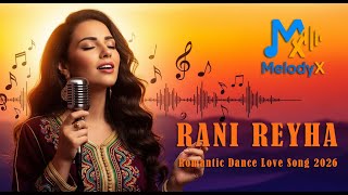 RANI REYHA ❤️🎶 | Romantic Dance Love Song 2026  🎵 | MelodyX-Officiel