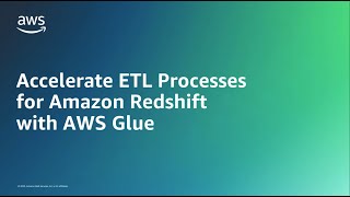 accelerate etl processes for amazon redshift with aws glue | amazon web services