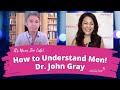 How To Understand Men! - Dr. John Gray - Dating Advice for Women Over 40