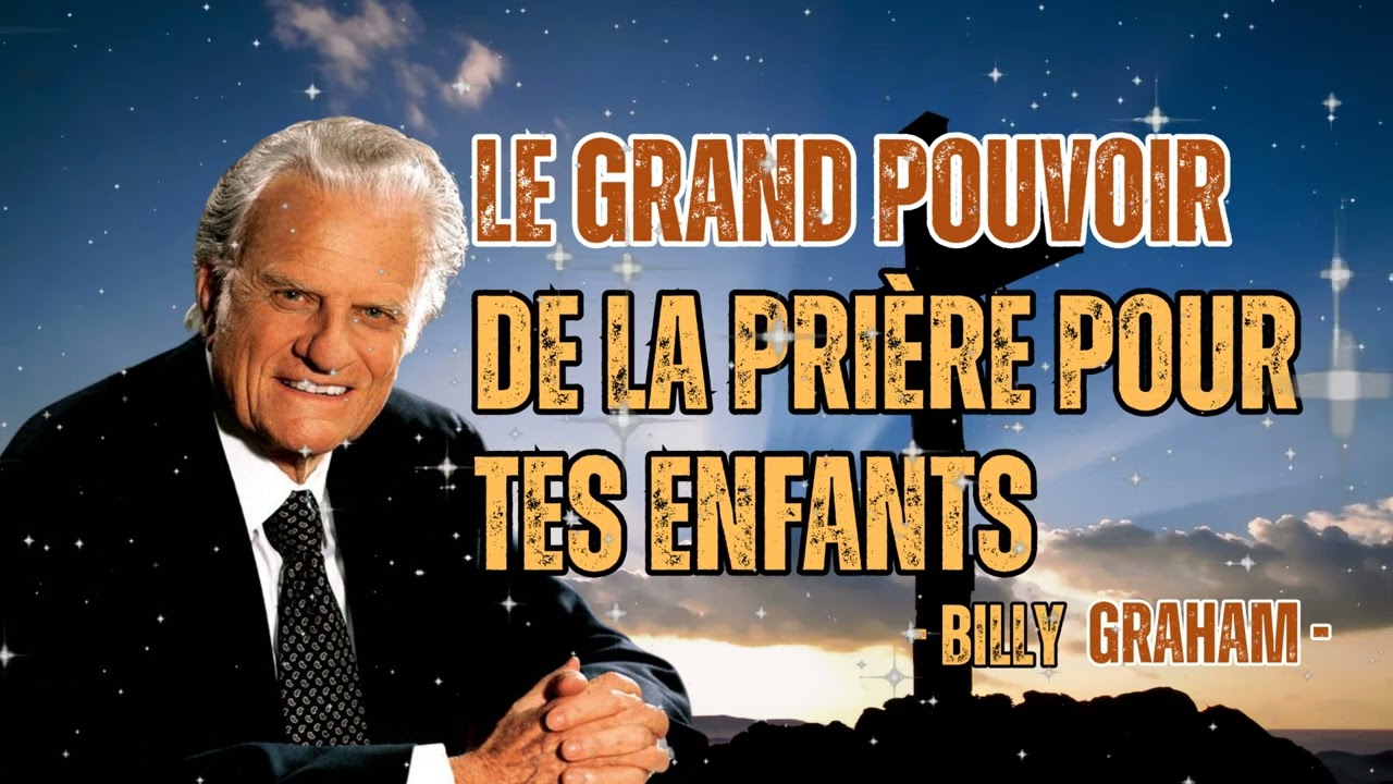 Le Grand POUVOIR de LA PRIÈRE pour Tes ENFANTS | Pasteur Billy Graham