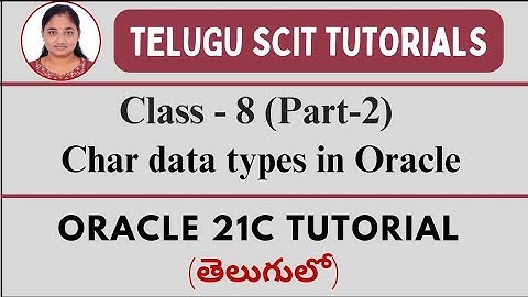 Oracle 21C||Class-8||Part-2: Char Data Type in Oracle||Data Types in Oracle||Telugu Scit Tutorial