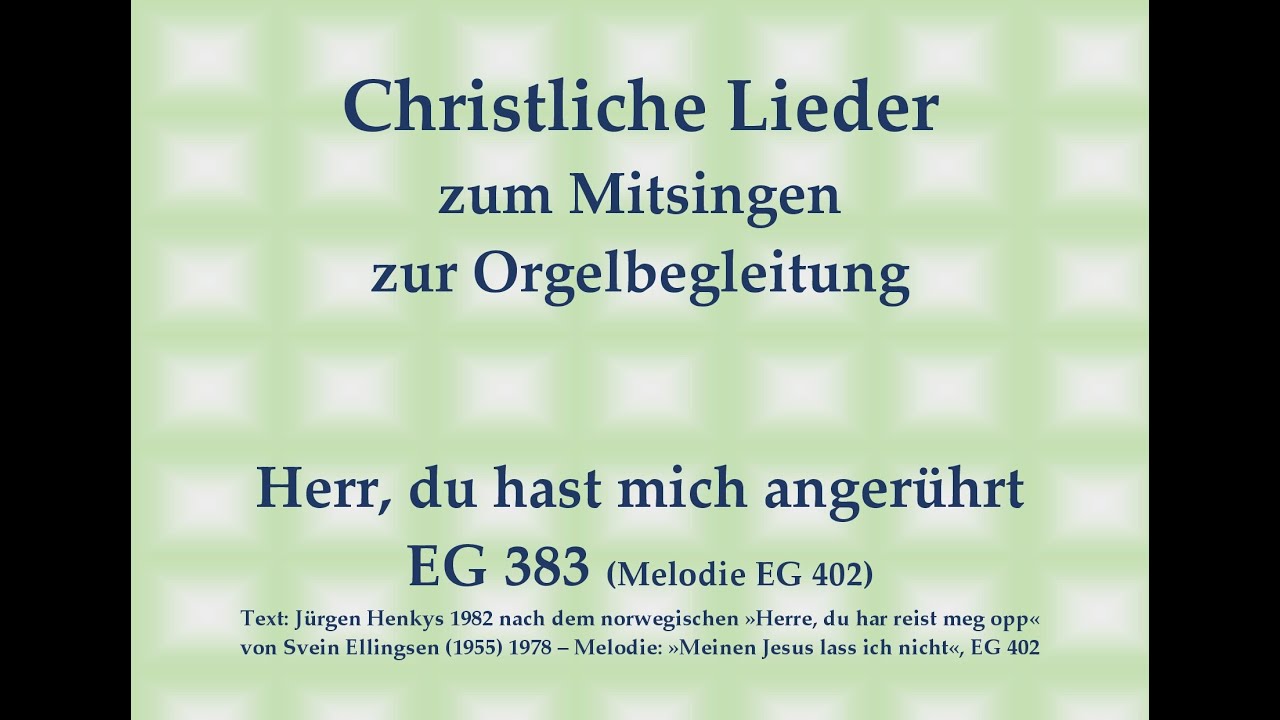 Herr, du hast mich angerührt EG 383 (Melodie EG 402) Mitsingversion mit