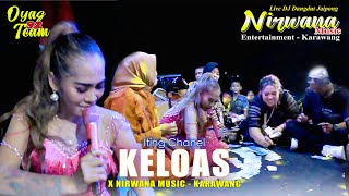 Keloas - Iting Chanel X DJ Dangdut Jaipong Nirwana Music - Karawang || Live Terbaru 2024