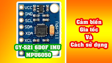 Module cảm biến gia tốc GY-521 6DOF IMU MPU6050 | How to use GY-521 6DOF IMU MPU6050