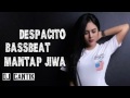 Dj despacito super bassbeat  remix mantap jiwa full bass