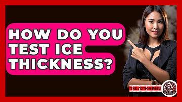 How Do You Test Ice Thickness? - The Action Reel