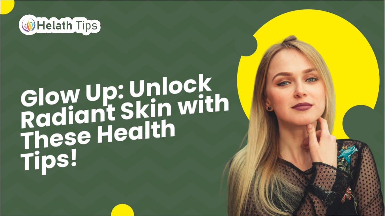 Unlock Radiant Skin with These Health Tips - YouTube
