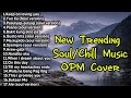 New Trending OPM Soul Chill Cover Music 