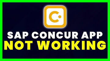 SAP Concur App Not Working: How to Fix SAP Concur App Not Working