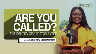 CTS EPISODE 1 - THE IDENTITY OF A PASTOR’S WIFE - ARE YOU CALLED? || WITH LOIS IMPACT