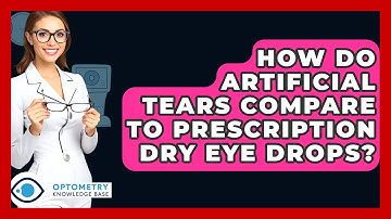 How Do Artificial Tears Compare To Prescription Dry Eye Drops? - Optometry Knowledge Base