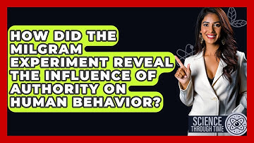 How Did the Milgram Experiment Reveal the Influence of Authority on Human Behavior?