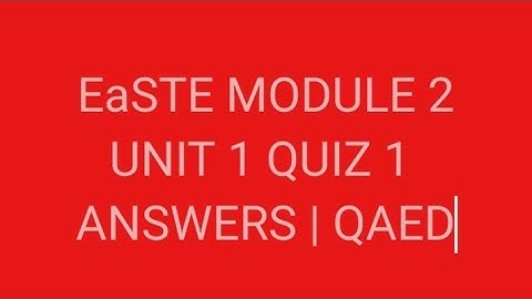 EaSTE Module 2 UNIT 1| QAED TRAINING Unit 1 answers, QUIZ 1 ANSWERS