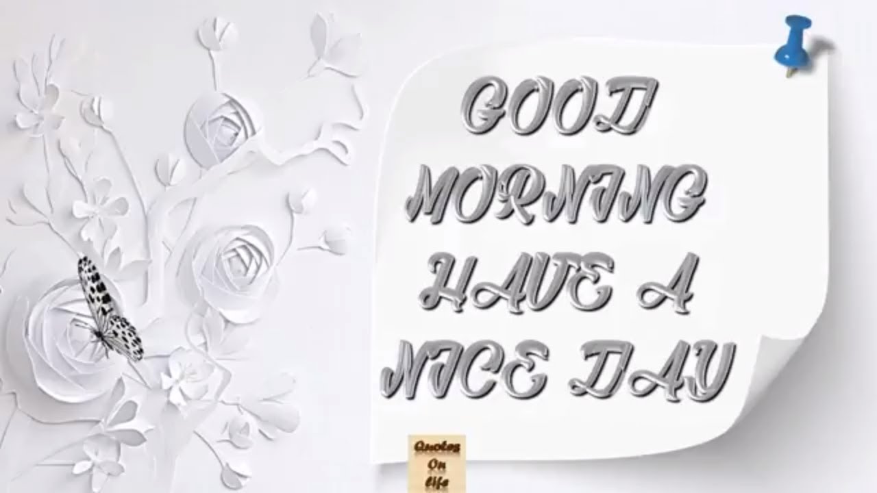 Good Morning, Have a nice day, Wishes, animated, ecard, greetings, whatsapp, video, motivational,