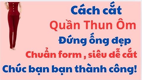✅ Hướng dẫn cách cắt Quần Thun Ôm Chuẩn Form Đẹp, ai ai cũng có thể cắt được.