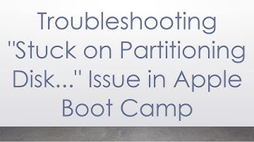 Troubleshooting "Stuck on Partitioning Disk..." Issue in Apple Boot Camp