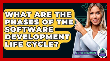 What Are The Phases Of The Software Development Life Cycle? - Next LVL Programming