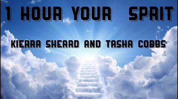 Your Sprit 1 Hour Tasha cobbs FT kierra Sheard