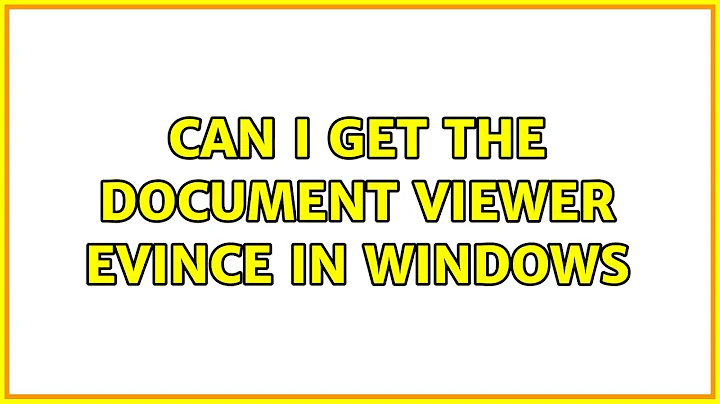 Ubuntu: Can I get the document viewer Evince in Windows