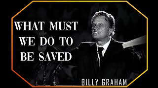 What Must We Do To Be Saved? | Billy Graham Sermon #BillyGraham #Gospel #Jesus #Christ