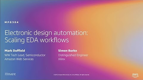 AWS re:Invent 2019: Electronic design automation: Scaling EDA workflows (MFG304)