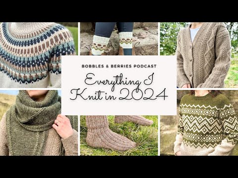 The Bobbles Berries Podcast Everything I Knit In 2024