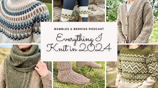 The Bobbles & Berries Podcast | Everything I Knit in 2024