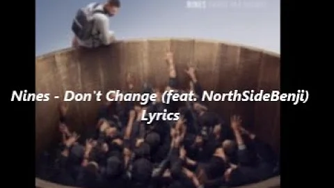 Nines - Don't Change (feat. NorthSideBenji) Lyrics