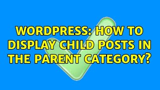 Wordpress: How to display child posts in the parent category?