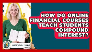 How Do Online Financial Courses Teach Students Compound Interest? - Budgeting as a Student