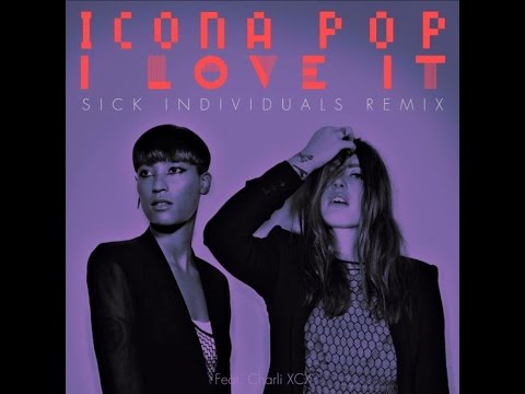 Icona Pop - I Love It (feat. Charli XCX) (Sick Individuals Remix)