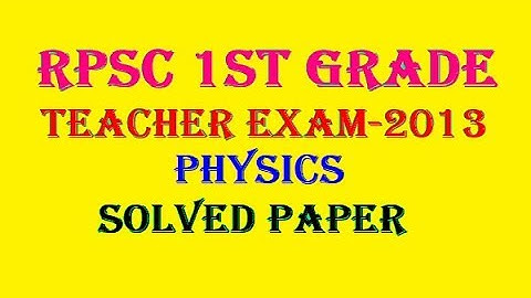 Rpsc 1st Grade Teacher Exam- 2013 ; Physics Solved Paper