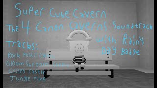 Super Cube Cavern - The 4 Canon Caverns OST w/ Rainy Day Badge