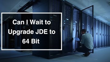 Can I Wait to Upgrade JDE to 64 Bit