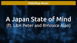 (AI) A Japan State of Mind | Tobical Studios (ft. L&H Peter and RHVoice Alan | Old/Bad)