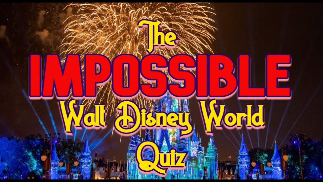 The IMPOSSIBLE Walt Disney World Quiz