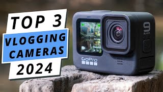 Top 3 Best Cameras For Vlogging 2024