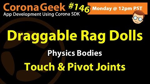 Corona Geek #146 - Draggable Rag Dolls, Using Physics Bodies, and Joints