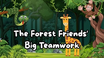 The Forest Friends’ Big Teamwork | Story for Preschoolers/Toddlers